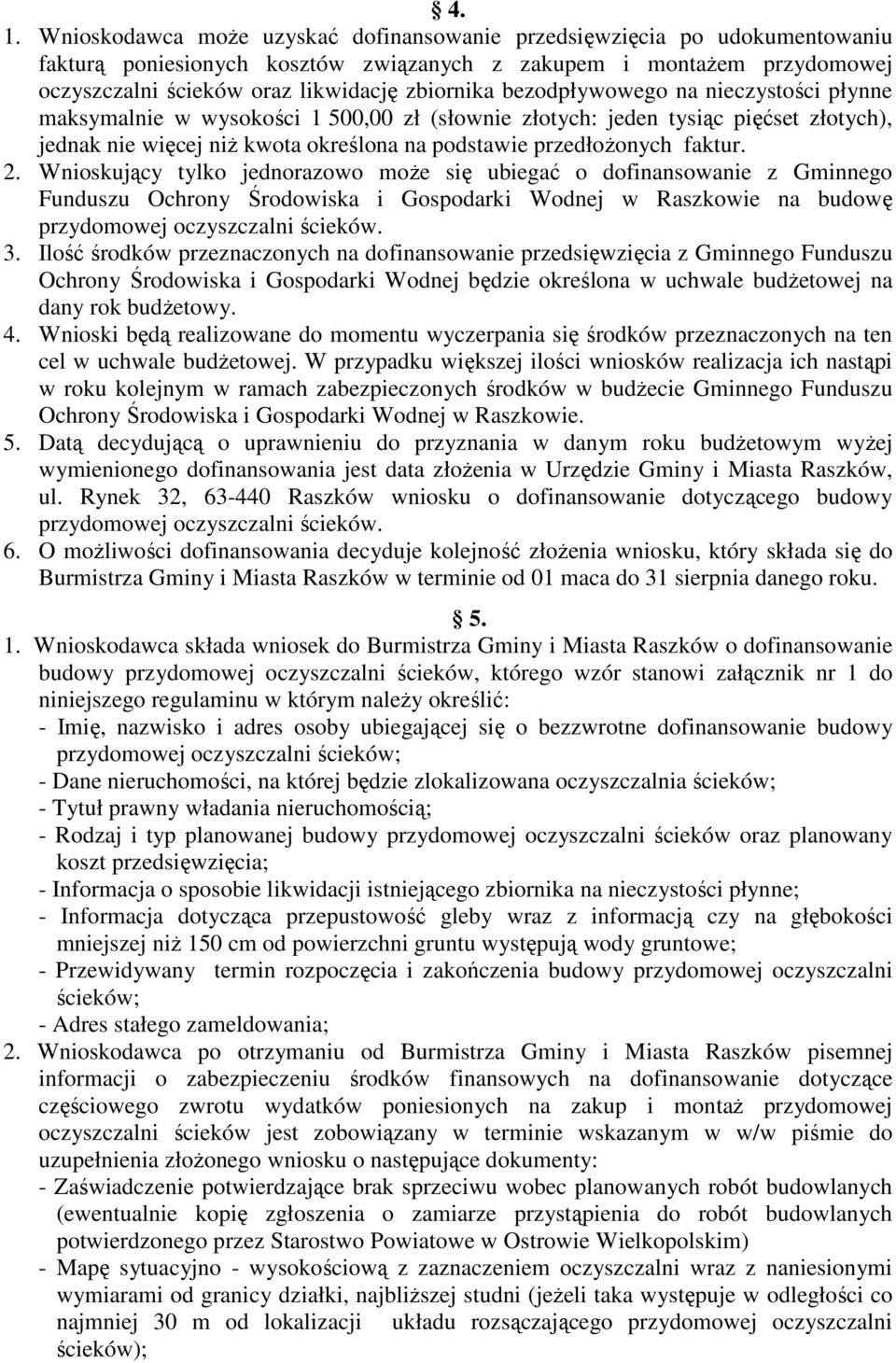 faktur. 2. Wnioskujący tylko jednorazowo moŝe się ubiegać o dofinansowanie z Gminnego Funduszu Ochrony Środowiska i Gospodarki Wodnej w Raszkowie na budowę przydomowej oczyszczalni ścieków. 3.