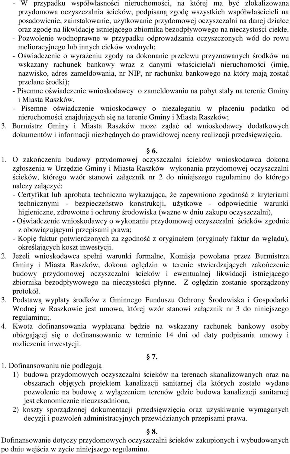 - Pozwolenie wodnoprawne w przypadku odprowadzania oczyszczonych wód do rowu melioracyjnego lub innych cieków wodnych; - Oświadczenie o wyraŝeniu zgody na dokonanie przelewu przyznawanych środków na