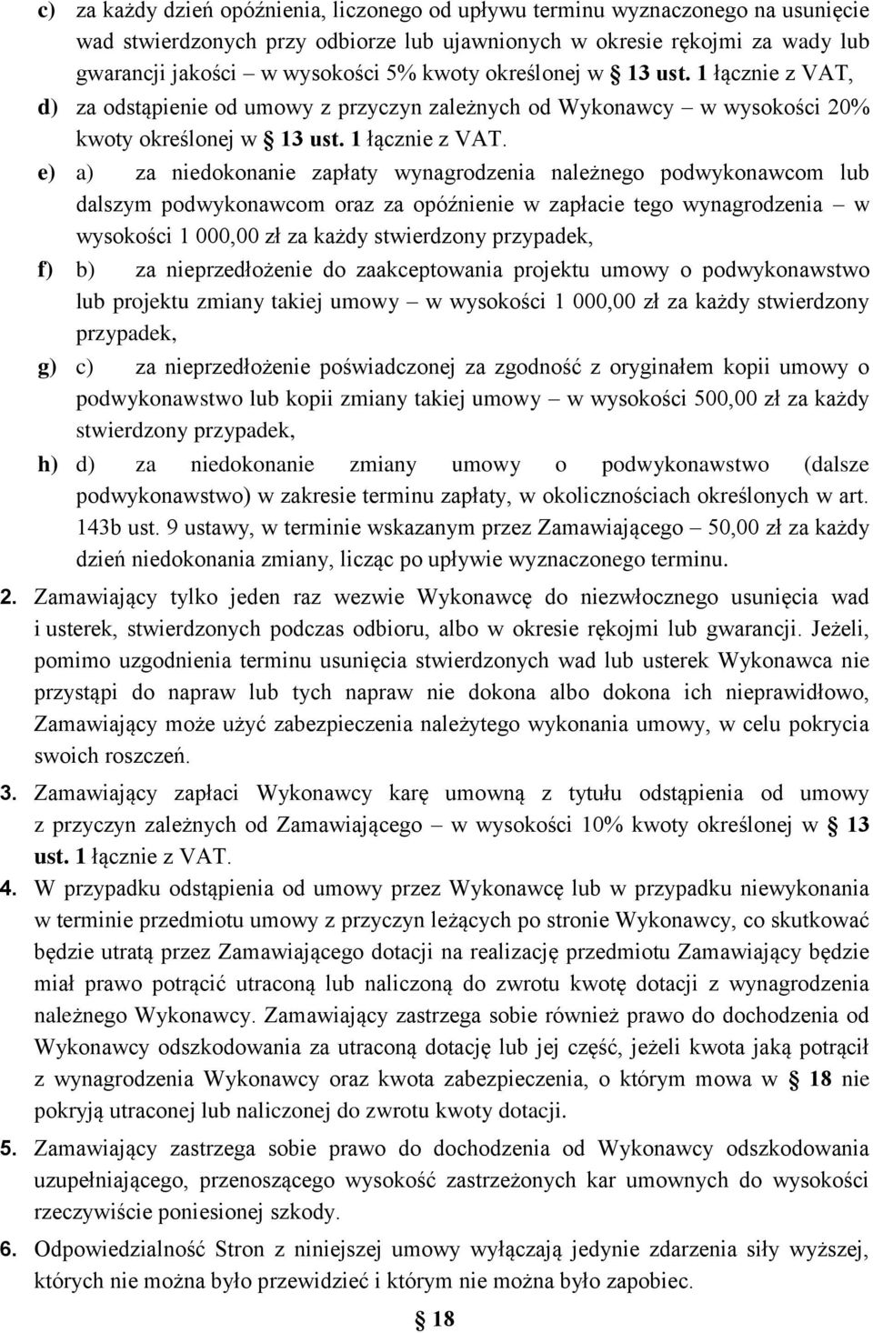d) za odstąpienie od umowy z przyczyn zależnych od Wykonawcy w wysokości 20% kwoty określonej w 13 ust. 1 łącznie z VAT.