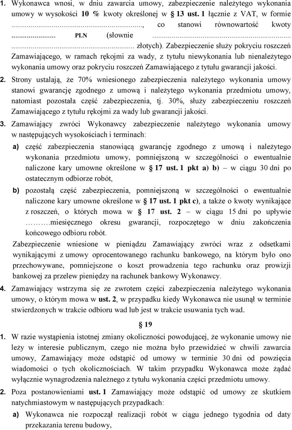 Zabezpieczenie służy pokryciu roszczeń Zamawiającego, w ramach rękojmi za wady, z tytułu niewykonania lub nienależytego wykonania umowy oraz pokryciu roszczeń Zamawiającego z tytułu gwarancji jakości.