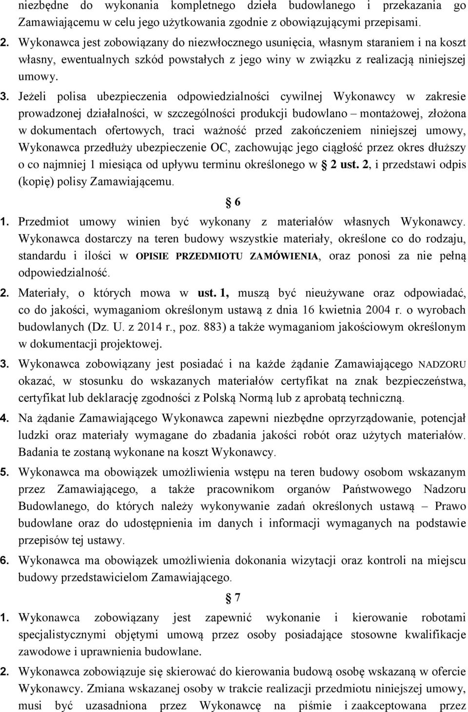 Jeżeli polisa ubezpieczenia odpowiedzialności cywilnej Wykonawcy w zakresie prowadzonej działalności, w szczególności produkcji budowlano montażowej, złożona w dokumentach ofertowych, traci ważność