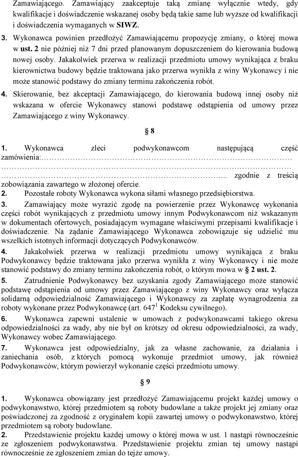 Jakakolwiek przerwa w realizacji przedmiotu umowy wynikająca z braku kierownictwa budowy będzie traktowana jako przerwa wynikła z winy Wykonawcy i nie może stanowić podstawy do zmiany terminu