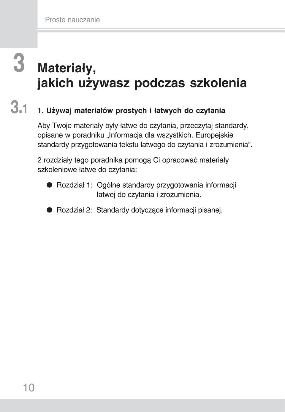 poradniku Informacja dla wszystkich. Europejskie standardy przygotowania tekstu łatwego do czytania i zrozumienia.