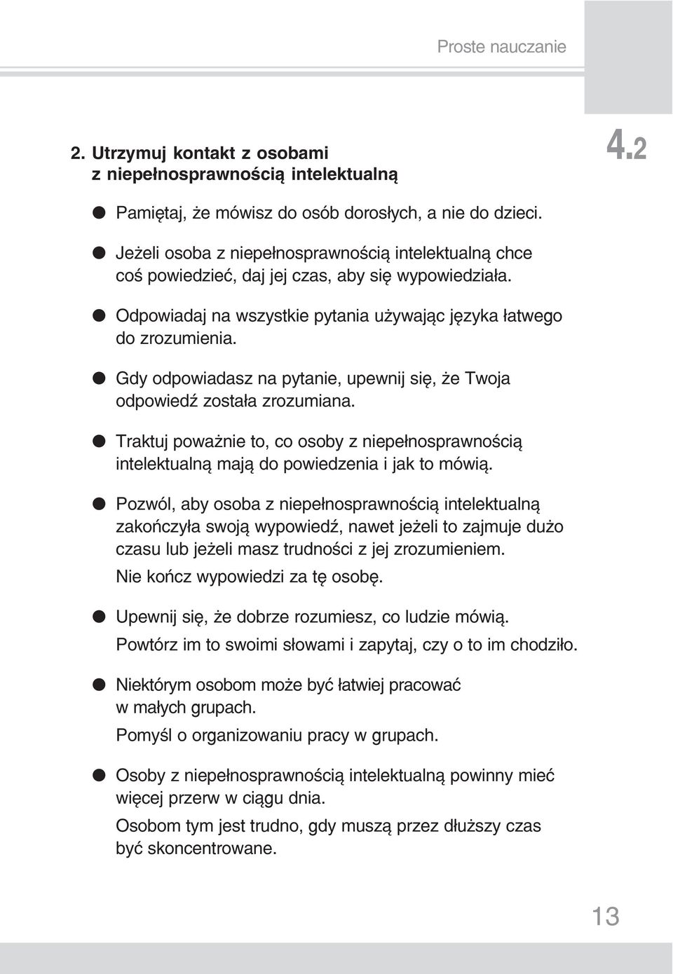 Gdy odpowiadasz na pytanie, upewnij się, że Twoja odpowiedź została zrozumiana. Traktuj poważnie to, co osoby z niepełnosprawnością intelektualną mają do powiedzenia i jak to mówią.