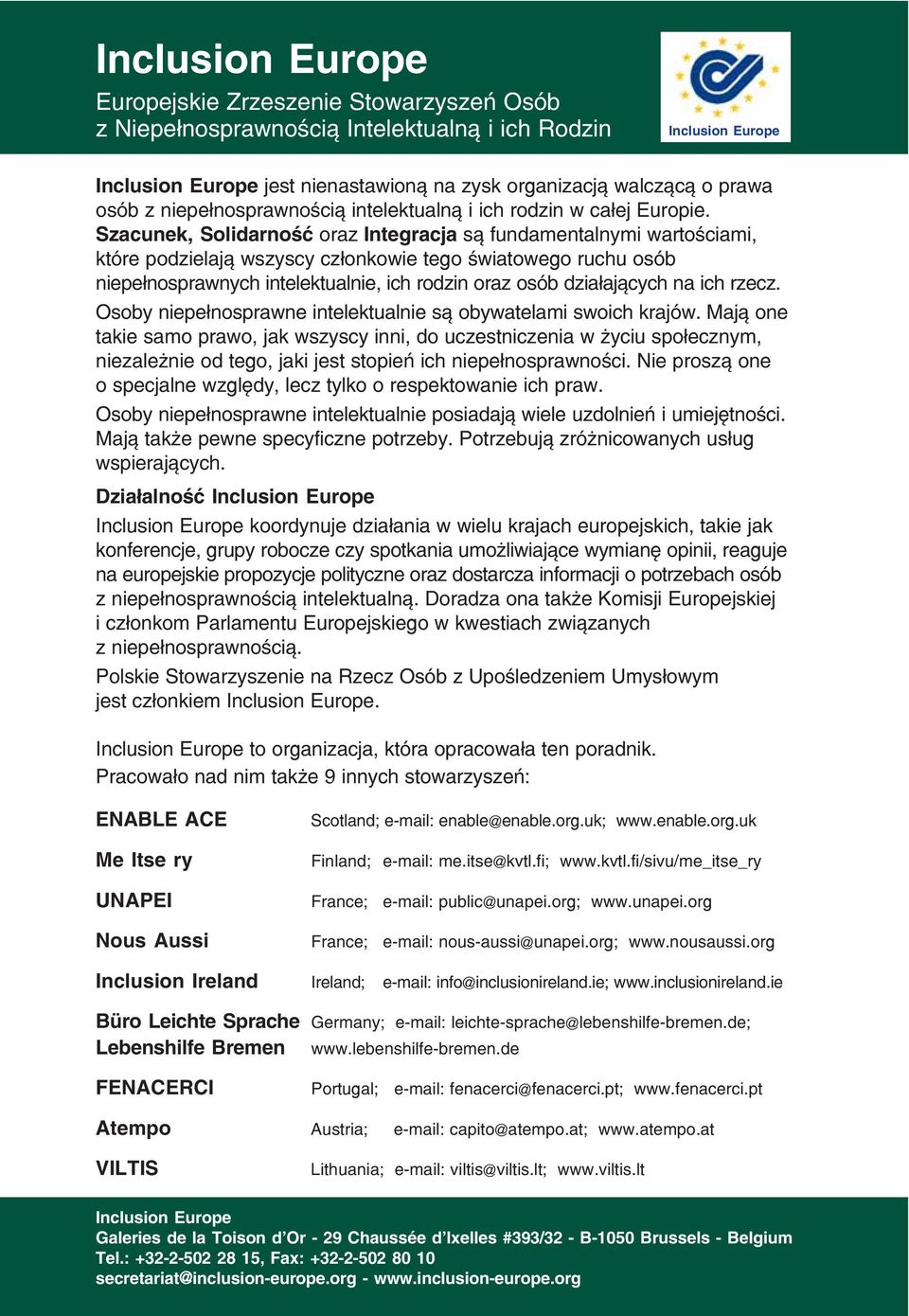 Szacunek, Solidarność oraz Integracja są fundamentalnymi wartościami, które podzielają wszyscy członkowie tego światowego ruchu osób niepełnosprawnych intelektualnie, ich rodzin oraz osób