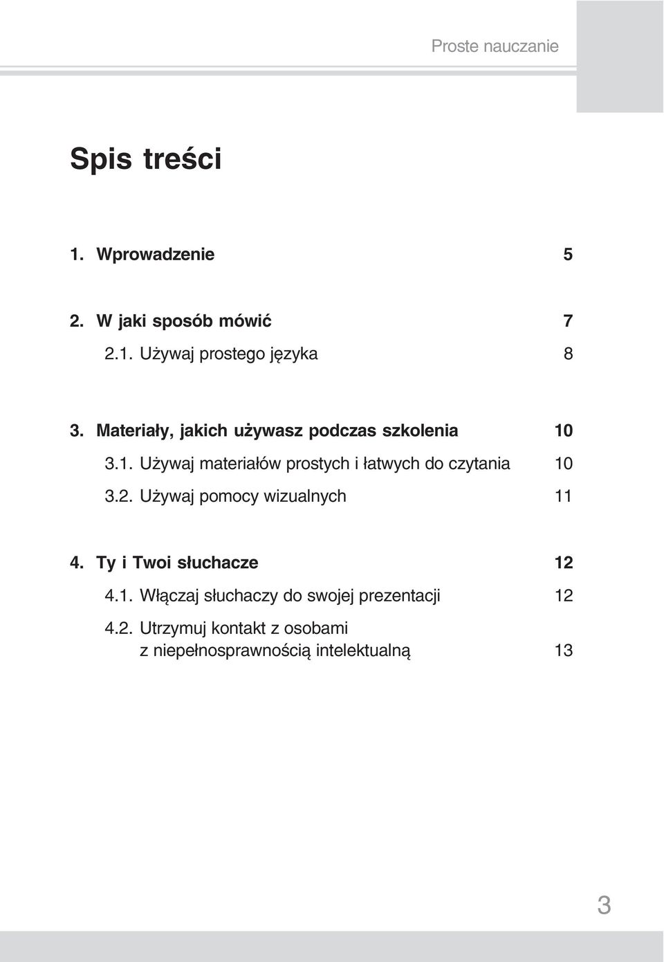 3.1. Używaj materiałów prostych i łatwych do czytania 10 3.2. Używaj pomocy wizualnych 11 4.