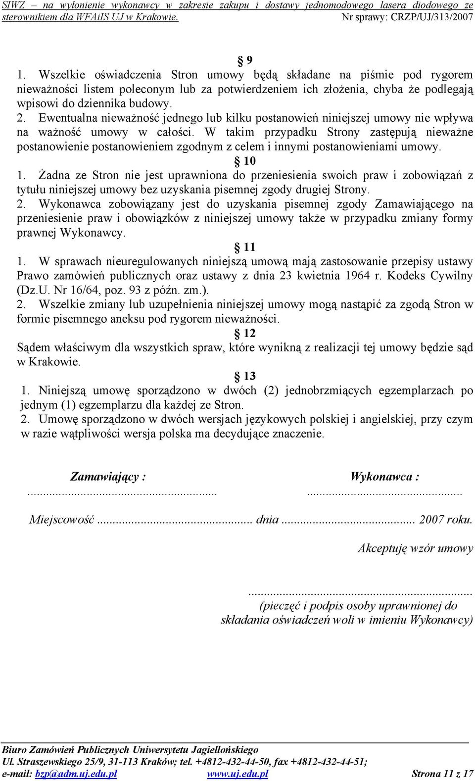 W takim przypadku Strony zastępują nieważne postanowienie postanowieniem zgodnym z celem i innymi postanowieniami umowy. 10 1.