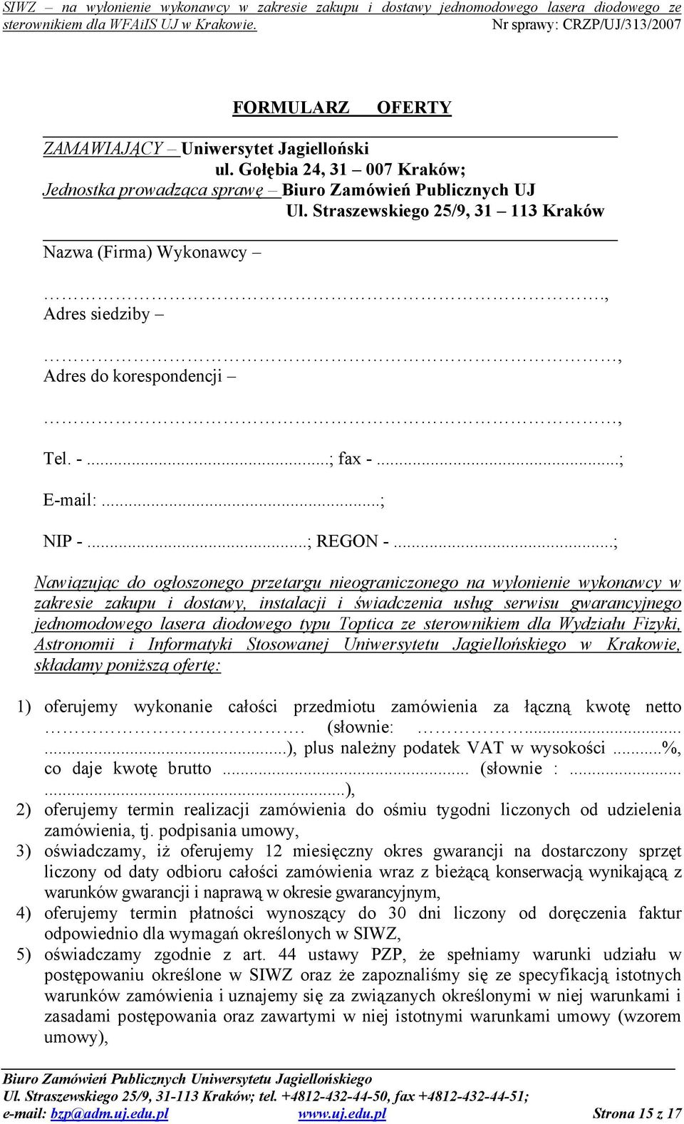 ..; Nawiązując do ogłoszonego przetargu nieograniczonego na wyłonienie wykonawcy w zakresie zakupu i dostawy, instalacji i świadczenia usług serwisu gwarancyjnego jednomodowego lasera diodowego typu