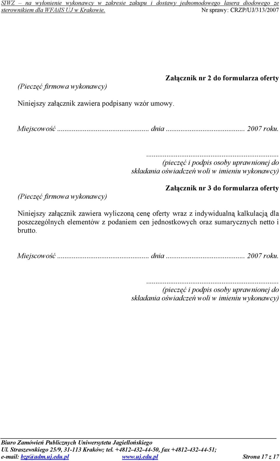 Niniejszy załącznik zawiera wyliczoną cenę oferty wraz z indywidualną kalkulacją dla poszczególnych elementów z podaniem cen jednostkowych oraz sumarycznych netto