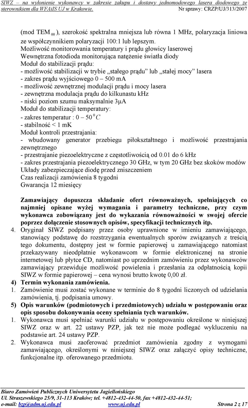 lub stałej mocy lasera - zakres prądu wyjściowego 0 500 ma - możliwość zewnętrznej modulacji prądu i mocy lasera - zewnętrzna modulacja prądu do kilkunastu khz - niski poziom szumu maksymalnie 3μA