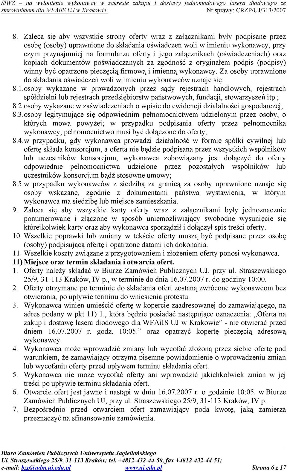 Za osoby uprawnione do składania oświadczeń woli w imieniu wykonawców uznaje się: 8.1.