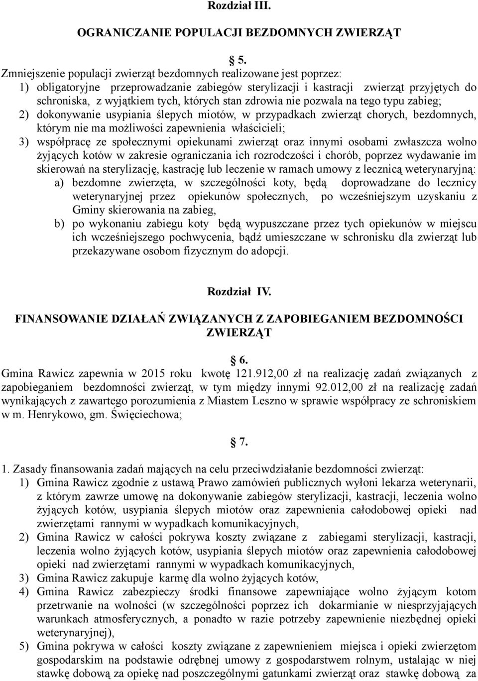 stan zdrowia nie pozwala na tego typu zabieg; 2) dokonywanie usypiania ślepych miotów, w przypadkach zwierząt chorych, bezdomnych, którym nie ma możliwości zapewnienia właścicieli; 3) współpracę ze