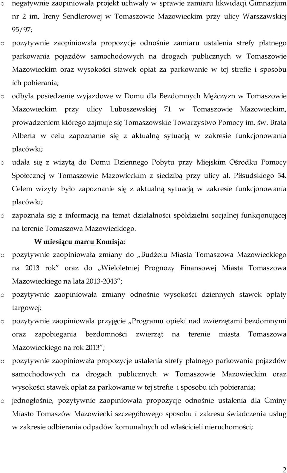 Tmaszwie Mazwieckim raz wyskści stawek płat za parkwanie w tej strefie i spsbu ich pbierania; dbyła psiedzenie wyjazdwe w Dmu dla Bezdmnych Mężczyzn w Tmaszwie Mazwieckim przy ulicy Lubszewskiej 71 w