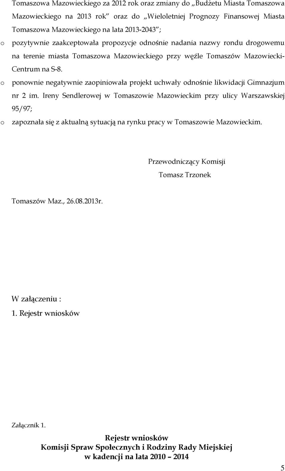 pnwnie negatywnie zapiniwała prjekt uchwały dnśnie likwidacji Gimnazjum nr 2 im.