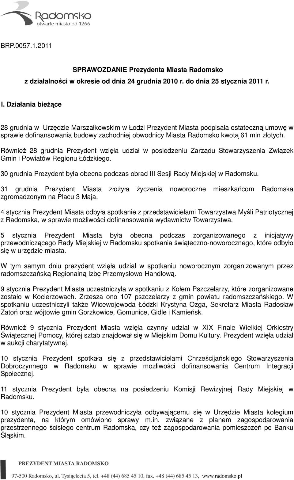 RównieŜ 28 grudnia Prezydent wzięła udział w posiedzeniu Zarządu Stowarzyszenia Związek Gmin i Powiatów Regionu Łódzkiego.