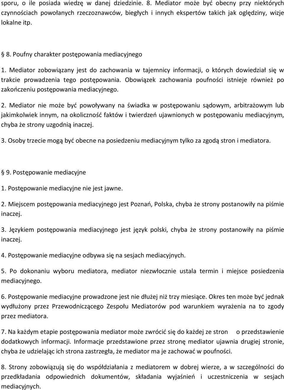 Obowiązek zachowania poufności istnieje również po zakooczeniu postępowania mediacyjnego. 2.