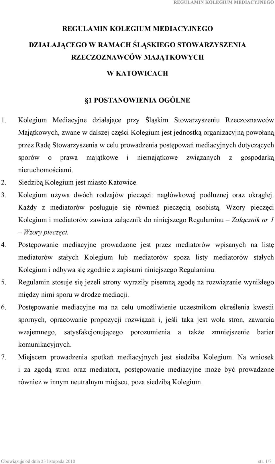 prowadzenia postępowań mediacyjnych dotyczących sporów o prawa majątkowe i niemajątkowe związanych z gospodarką nieruchomościami. 2. Siedzibą Kolegium jest miasto Katowice. 3.