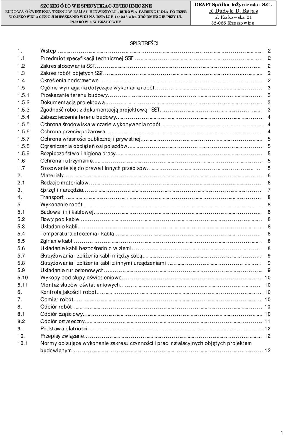 . 2 1.5 Ogólne wymagania dotyczce wykonania robót... 3 1.5.1 Przekazanie terenu budowy.... 3 1.5.2 Dokumentacja projektowa. 3 1.5.3 Zgodno robót z dokumentacj projektow i SST 3 1.5.4 Zabezpieczenie terenu budowy.