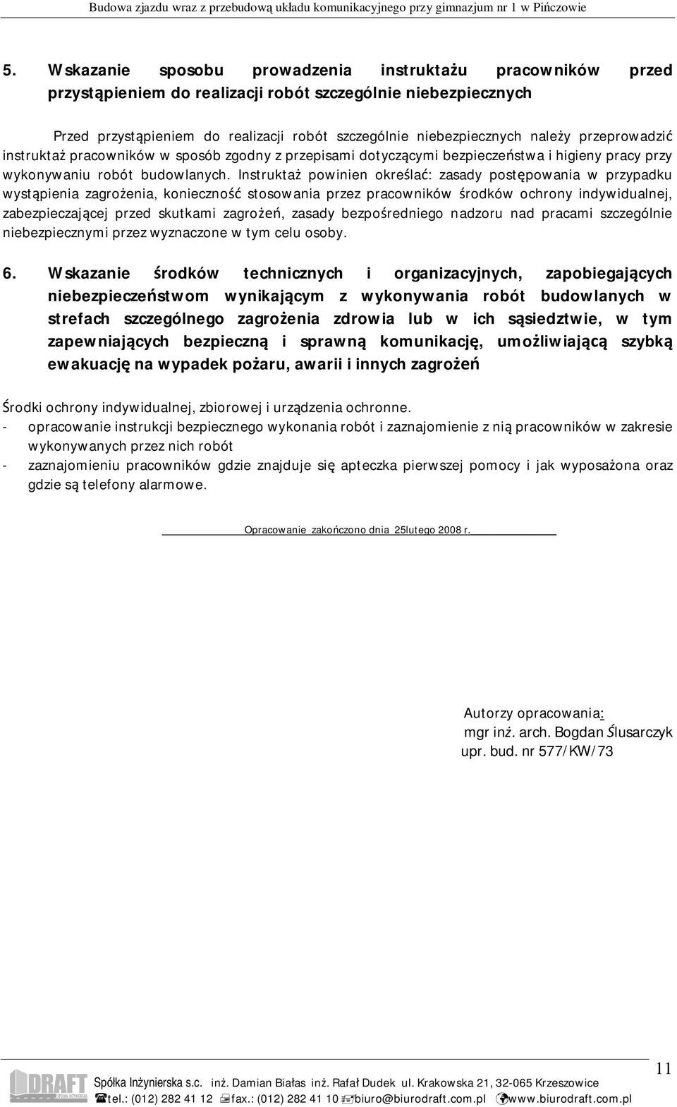 Instrukta powinien okre la : zasady post powania w przypadku wyst pienia zagro enia, konieczno stosowania przez pracowników rodków ochrony indywidualnej, zabezpieczaj cej przed skutkami zagro, zasady