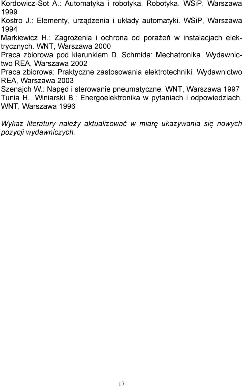 Wydawnictwo REA, Warszawa 2002 Praca zbiorowa: Praktyczne zastosowania elektrotechniki. Wydawnictwo REA, Warszawa 2003 Szenajch W.: Napęd i sterowanie pneumatyczne.