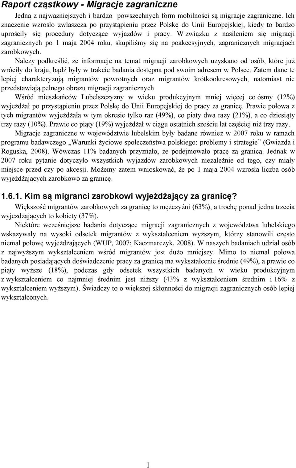 W związku z nasileniem się migracji zagranicznych po 1 maja 2004 roku, skupiliśmy się na poakcesyjnych, zagranicznych migracjach zarobkowych.