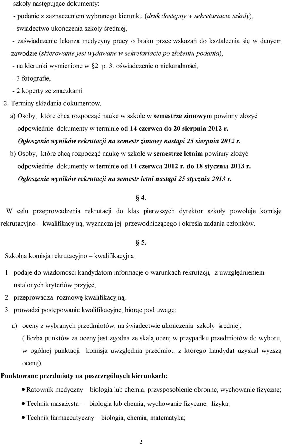 oświadczenie o niekaralności, - 3 fotografie, - 2 koperty ze znaczkami. 2. Terminy składania dokumentów.