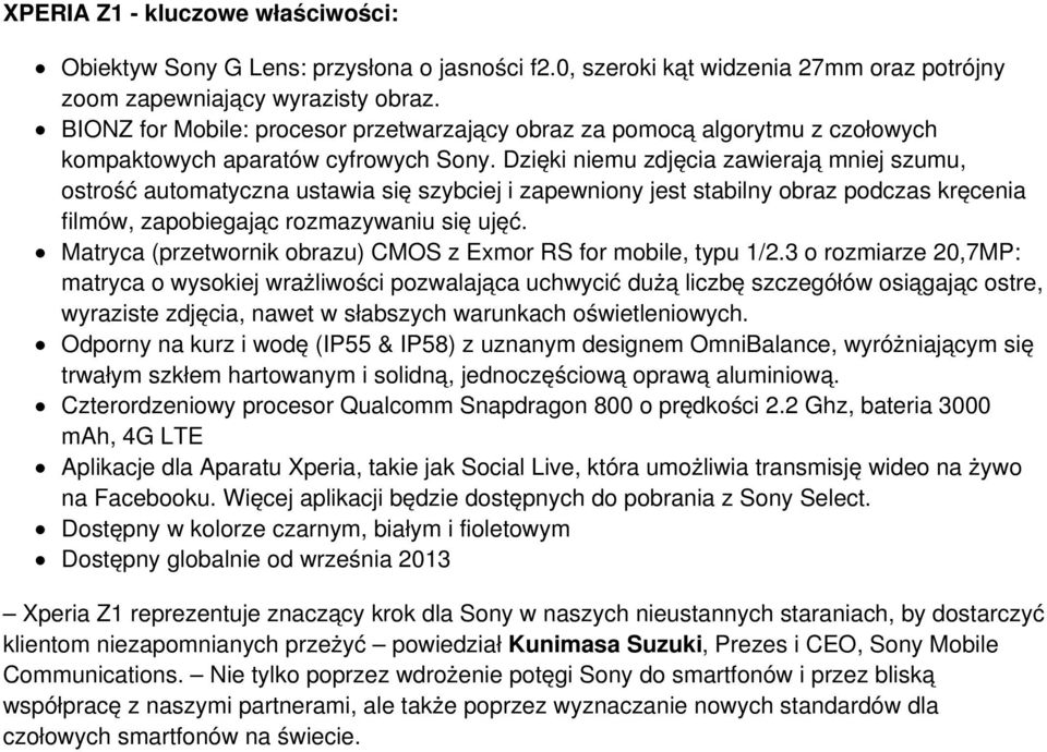 Dzięki niemu zdjęcia zawierają mniej szumu, ostrość automatyczna ustawia się szybciej i zapewniony jest stabilny obraz podczas kręcenia filmów, zapobiegając rozmazywaniu się ujęć.