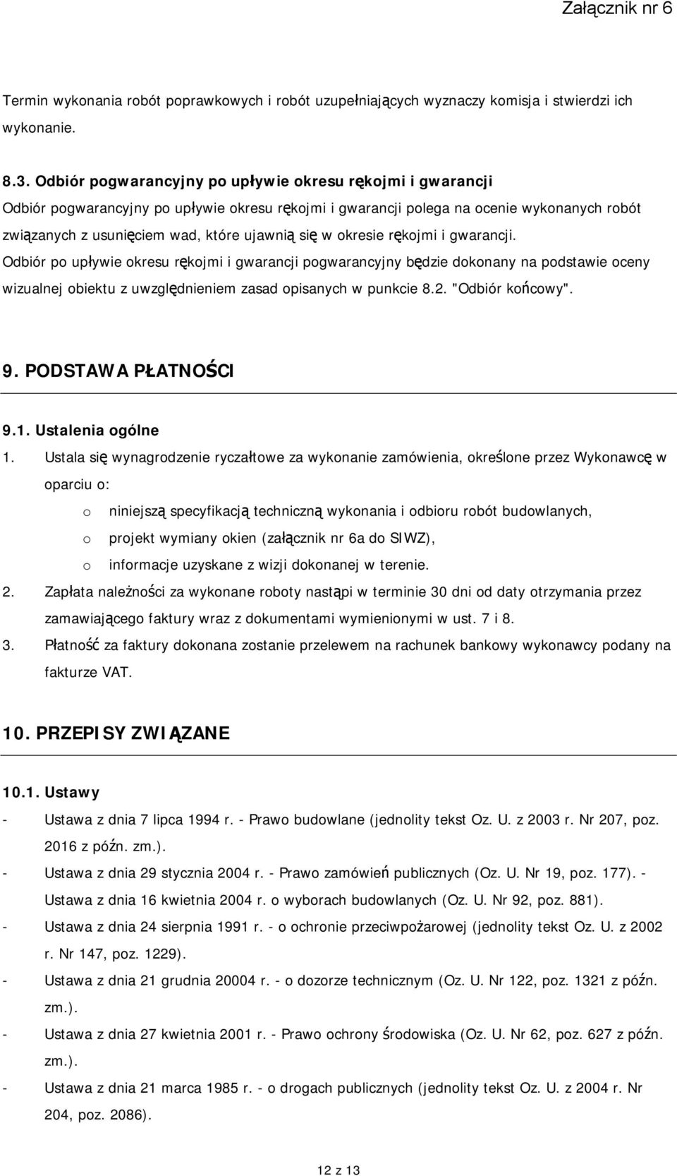 w okresie rękojmi i gwarancji. Odbiór po upływie okresu rękojmi i gwarancji pogwarancyjny będzie dokonany na podstawie oceny wizualnej obiektu z uwzględnieniem zasad opisanych w punkcie 8.2.