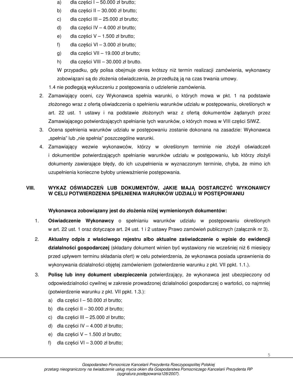 1.4 nie podlegają wykluczeniu z postępowania o udzielenie zamówienia. 2. Zamawiający oceni, czy Wykonawca spełnia warunki, o których mowa w pkt.