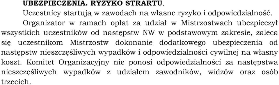 zaleca się uczestnikom Mistrzostw dokonanie dodatkowego ubezpieczenia od następstw nieszczęśliwych wypadków i odpowiedzialności