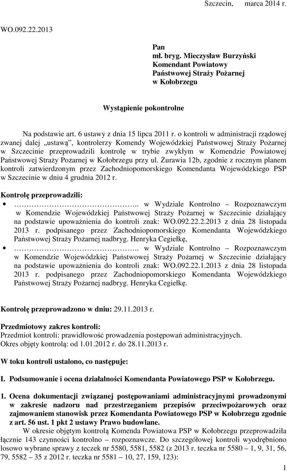 o kontroli w administracji rządowej zwanej dalej ustawą, kontrolerzy Komendy Wojewódzkiej Państwowej Straży Pożarnej w Szczecinie przeprowadzili kontrolę w trybie zwykłym w Komendzie Powiatowej