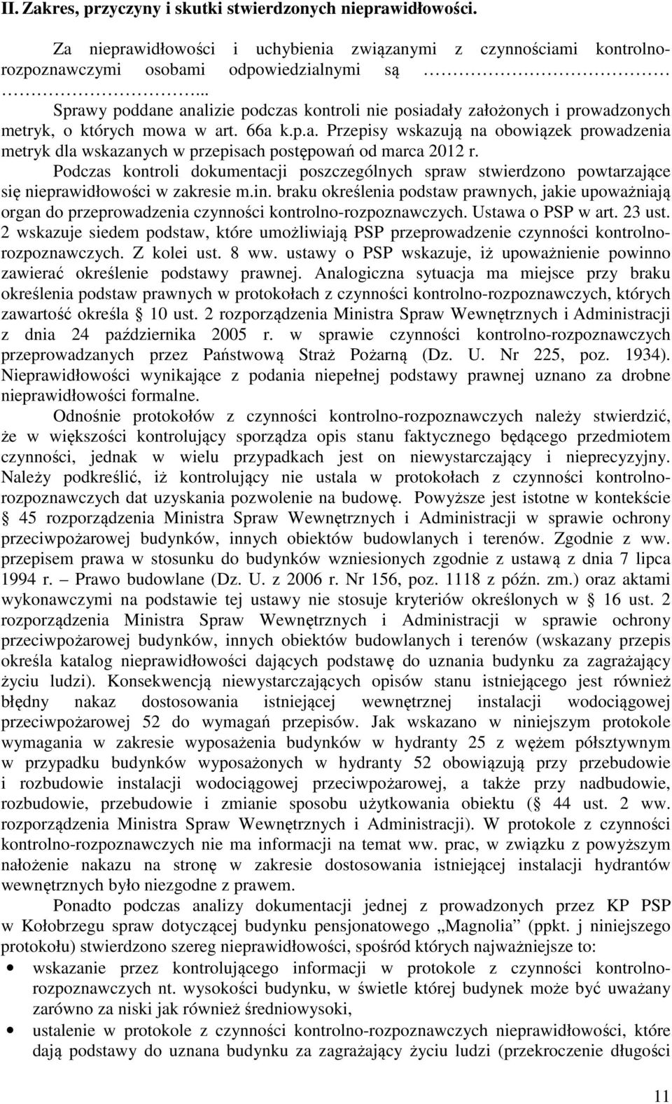 Podczas kontroli dokumentacji poszczególnych spraw stwierdzono powtarzające się nieprawidłowości w zakresie m.in.