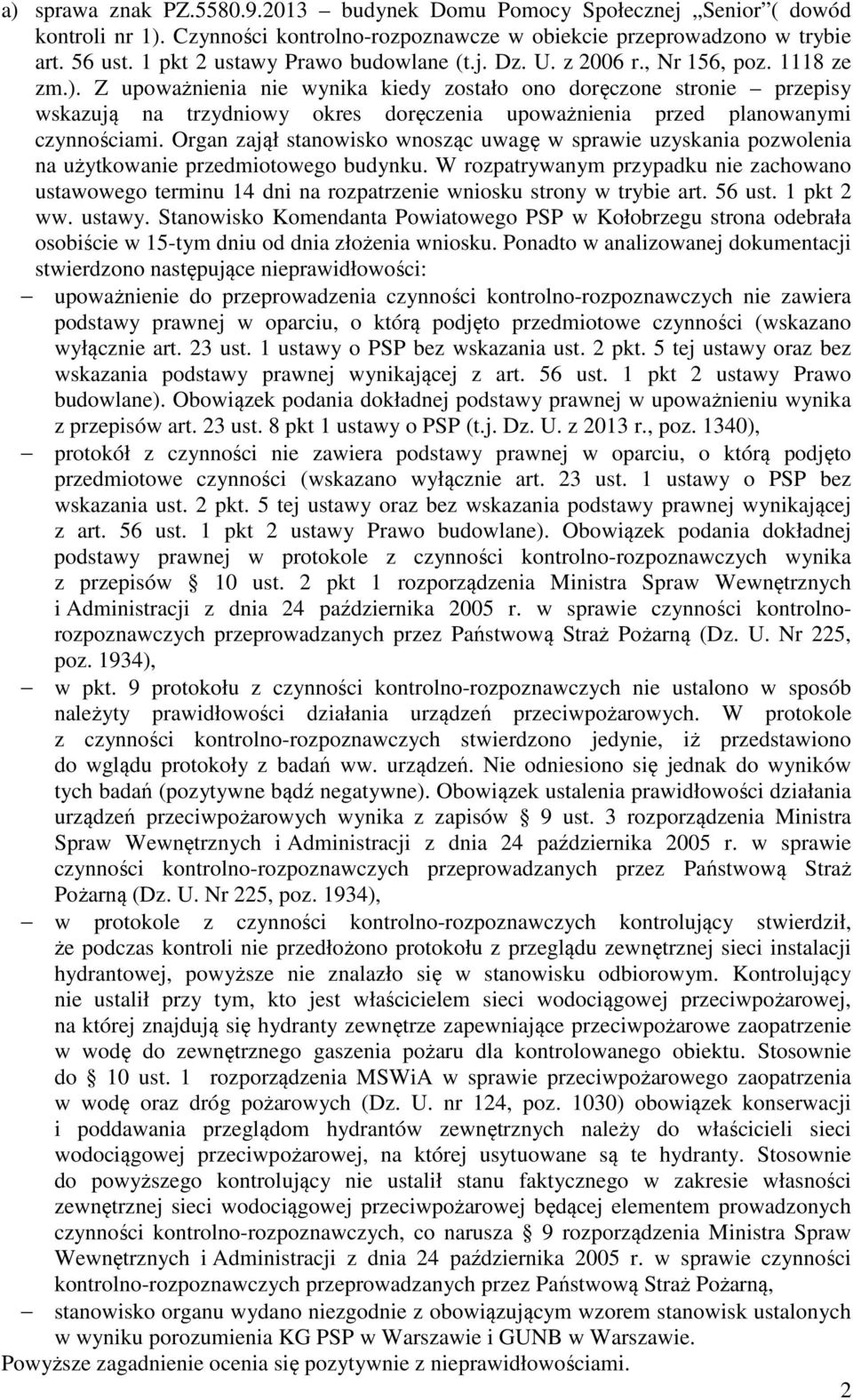 Z upoważnienia nie wynika kiedy zostało ono doręczone stronie przepisy wskazują na trzydniowy okres doręczenia upoważnienia przed planowanymi czynnościami.
