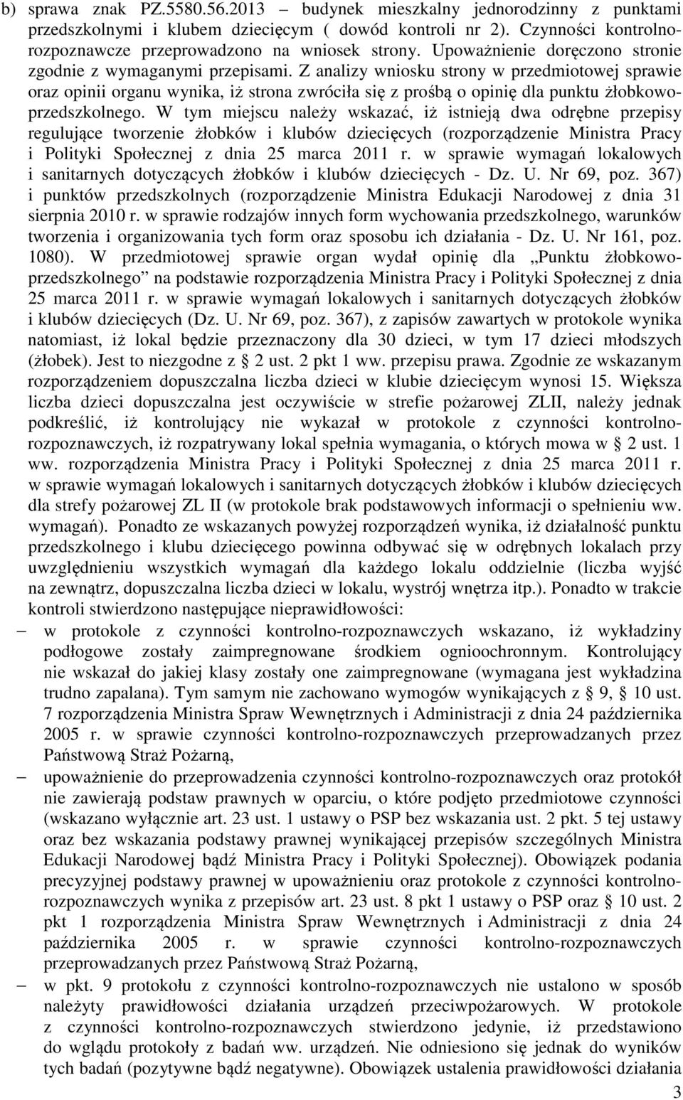 Z analizy wniosku strony w przedmiotowej sprawie oraz opinii organu wynika, iż strona zwróciła się z prośbą o opinię dla punktu żłobkowoprzedszkolnego.