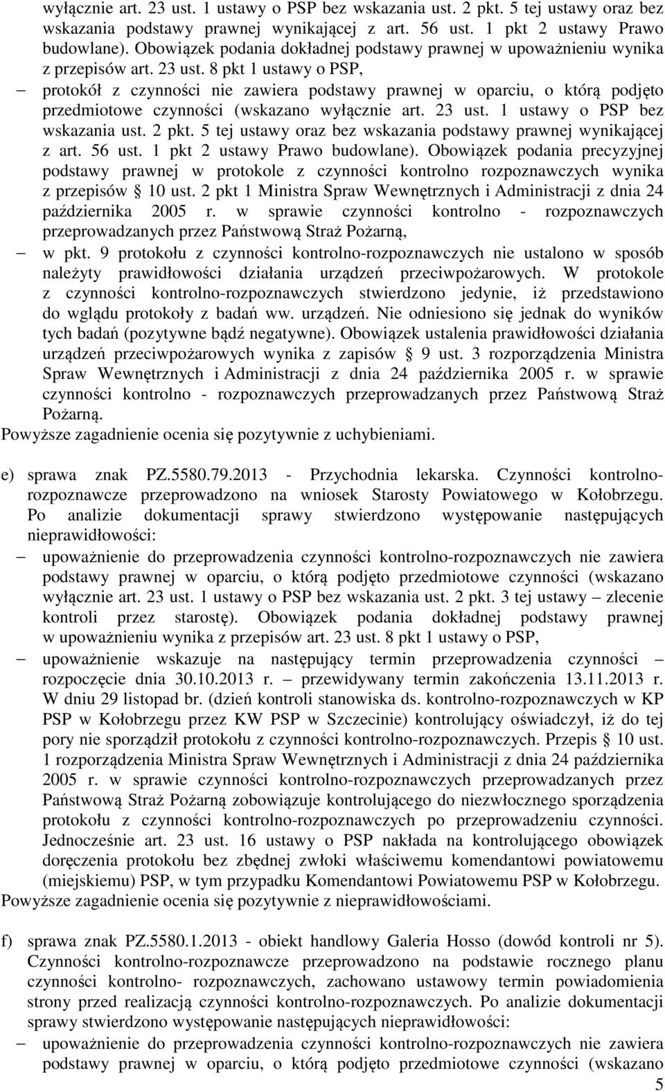 8 pkt 1 ustawy o PSP, protokół z czynności nie zawiera podstawy prawnej w oparciu, o którą podjęto przedmiotowe czynności (wskazano  Obowiązek podania precyzyjnej podstawy prawnej w protokole z