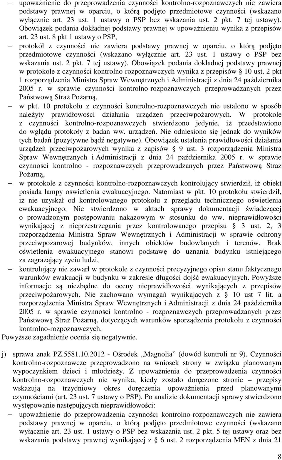 8 pkt 1 ustawy o PSP, protokół z czynności nie zawiera podstawy prawnej w oparciu, o którą podjęto przedmiotowe czynności (wskazano wyłącznie art. 23 ust. 1 ustawy o PSP bez wskazania ust. 2 pkt.