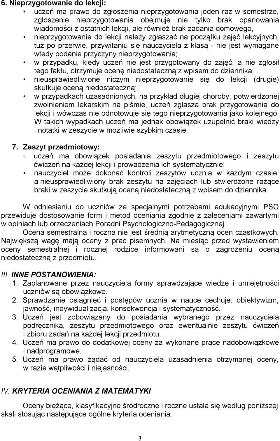 przyczyny nieprzygotowania; w przypadku, kiedy uczeń nie jest przygotowany do zajęć, a nie zgłosił tego faktu, otrzymuje ocenę niedostateczną z wpisem do dziennika; nieusprawiedliwione niczym