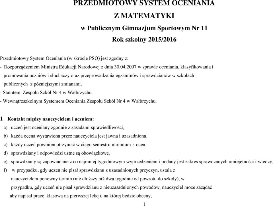 - Statutem Zespołu Szkół Nr 4 w Wałbrzychu. - Wewnątrzszkolnym Systemem Oceniania Zespołu Szkół Nr 4 w Wałbrzychu.