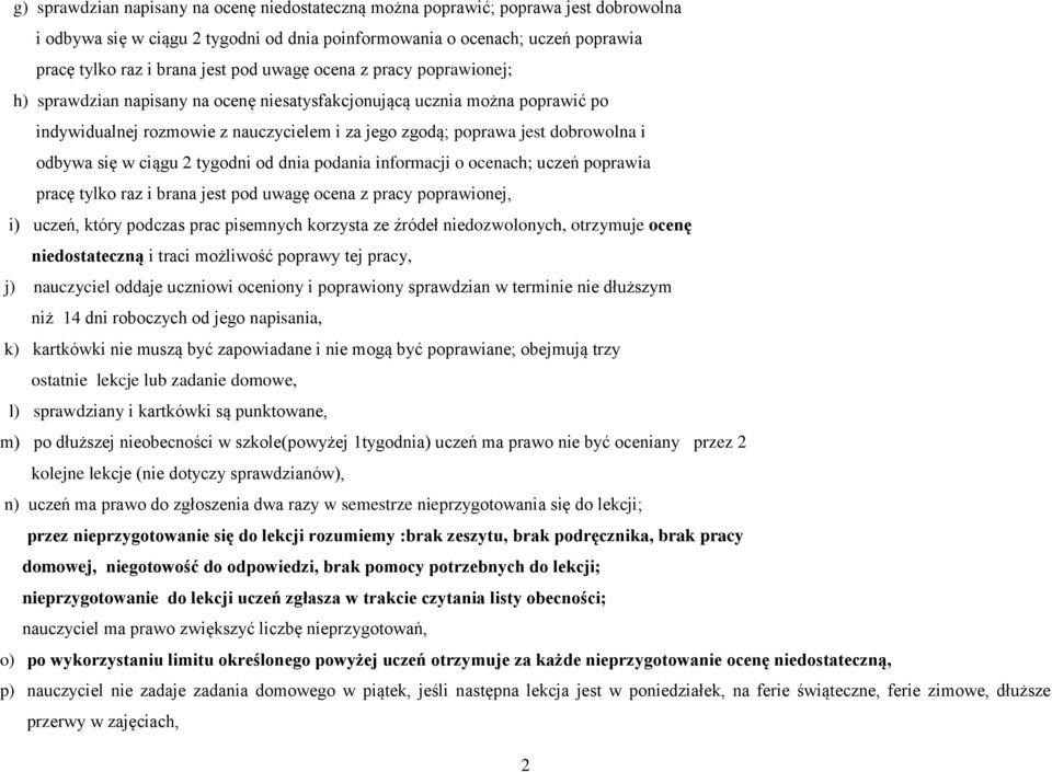 się w ciągu 2 tygodni od dnia podania informacji o ocenach; uczeń poprawia pracę tylko raz i brana jest pod uwagę ocena z pracy poprawionej, i) uczeń, który podczas prac pisemnych korzysta ze źródeł