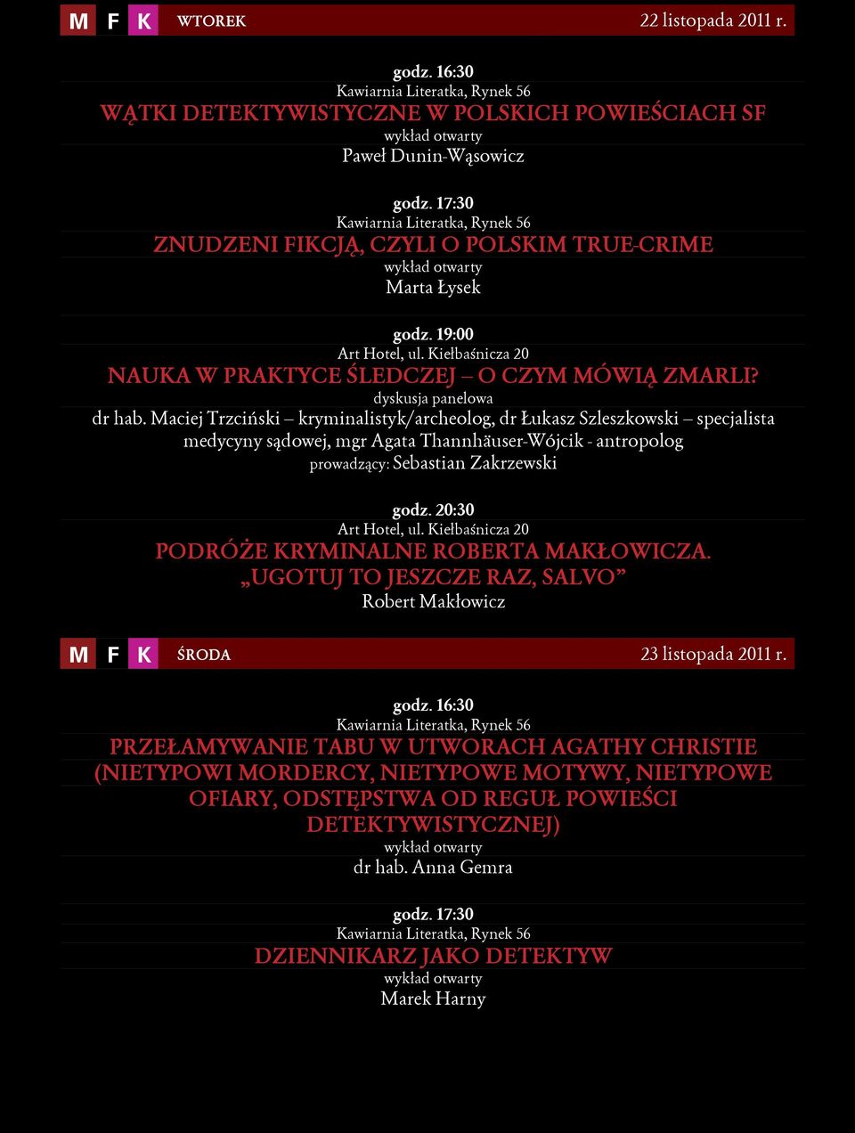 Maciej Trzciński kryminalistyk/archeolog, dr Łukasz Szleszkowski specjalista medycyny sądowej, mgr Agata Thannhäuser-Wójcik - antropolog prowadzący: Sebastian Zakrzewski Art Hotel, ul.