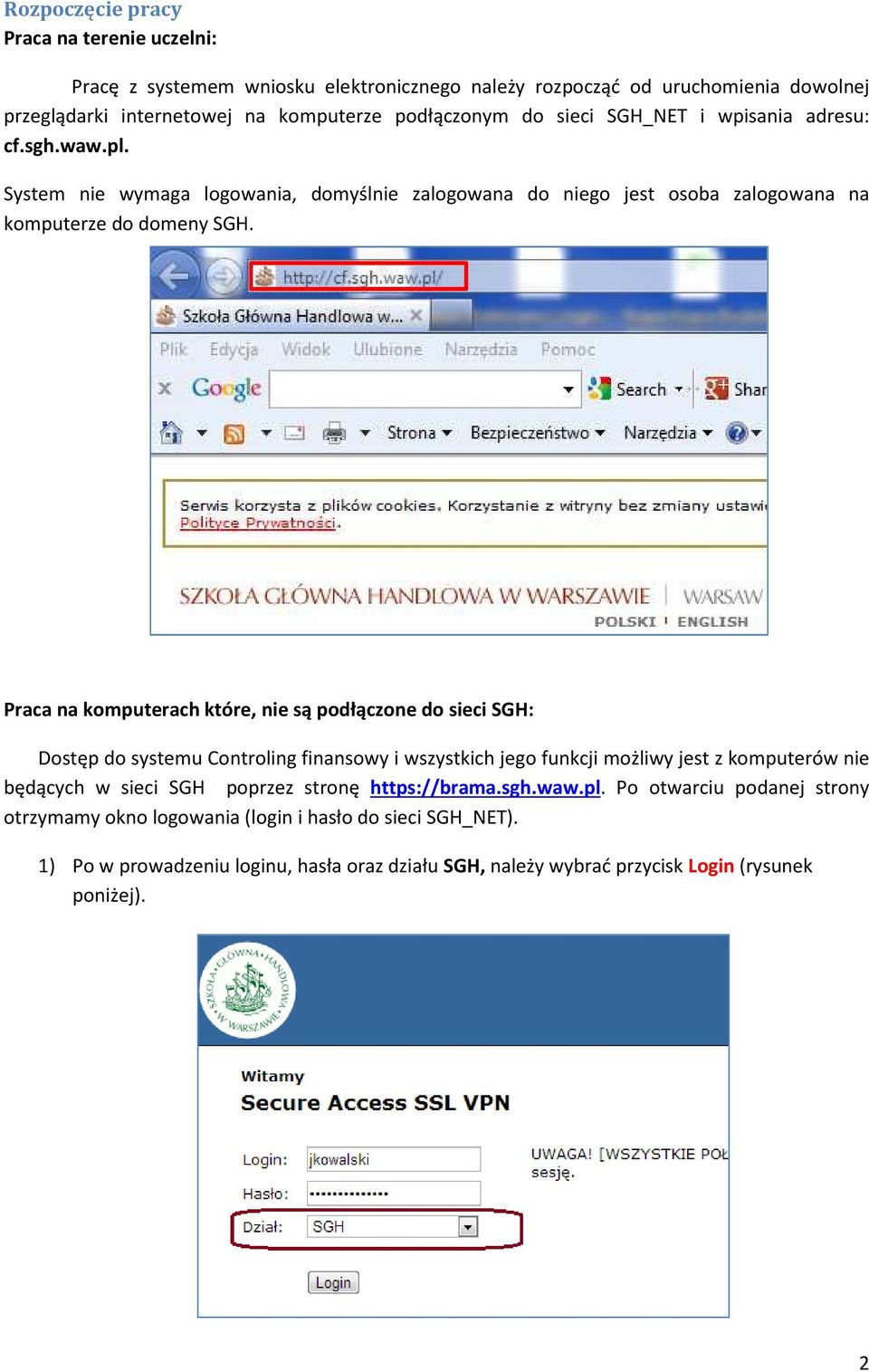 Praca na komputerach które, nie są podłączone do sieci SGH: Dostęp do systemu Controling finansowy i wszystkich jego funkcji możliwy jest z komputerów nie będących w sieci SGH poprzez