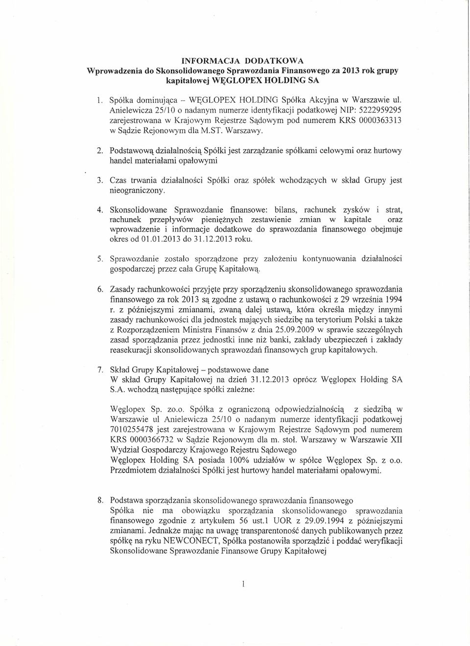 Czas trwania działalności Spółki oraz spółek wchodzących w skład Grupy jest nieograniczony. 4.