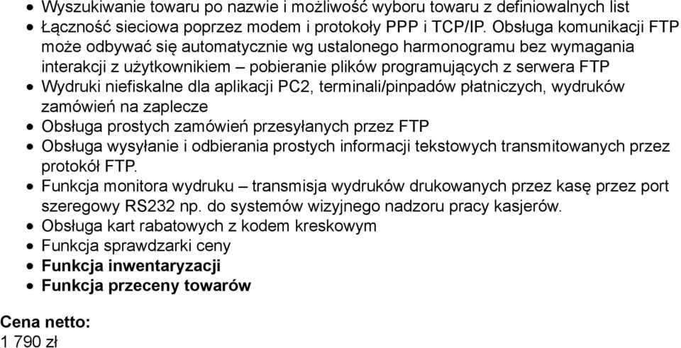 aplikacji PC2, terminali/pinpadów płatniczych, wydruków zamówień na zaplecze Obsługa prostych zamówień przesyłanych przez FTP Obsługa wysyłanie i odbierania prostych informacji tekstowych