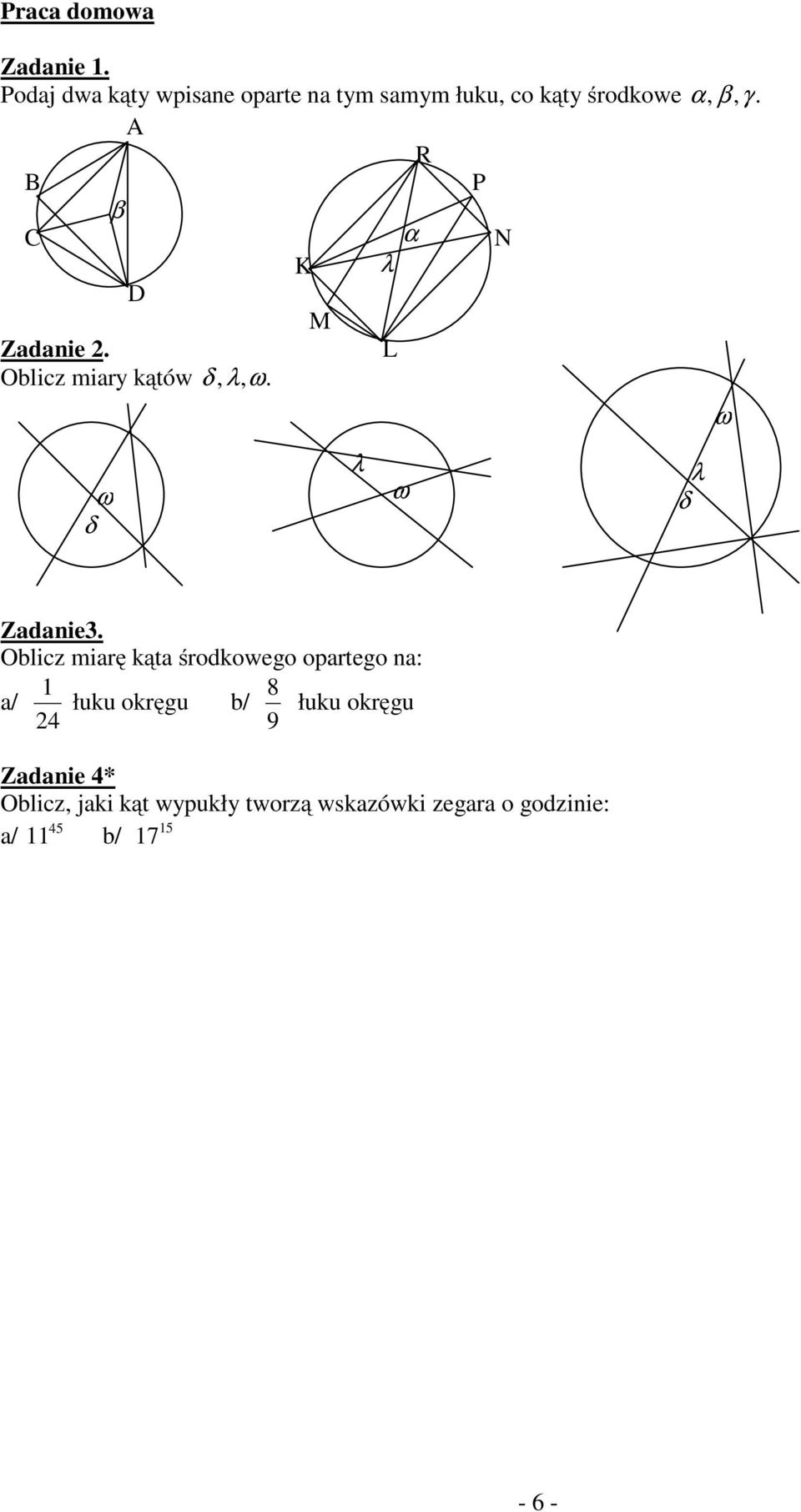 R P C N K λ D M Zadanie 2. L Oblicz miary kątów δ, λ, ω. ω ω δ λ ω λ δ Zadanie3.