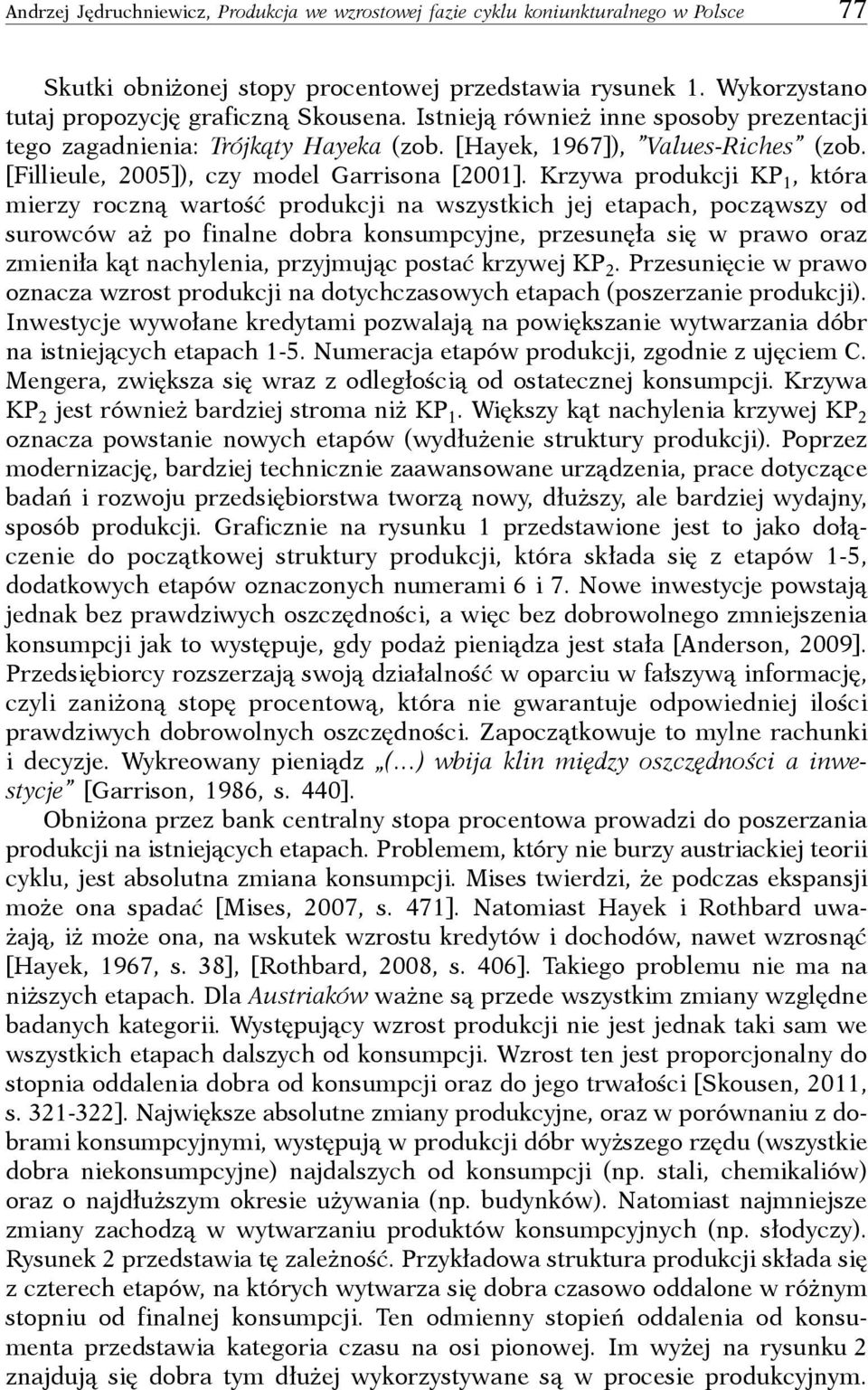 Krzywa produkcji KP 1, która mierzy roczną wartość produkcji na wszystkich jej etapach, począwszy od surowców aż po finalne dobra konsumpcyjne, przesunęła się w prawo oraz zmieniła kąt nachylenia,