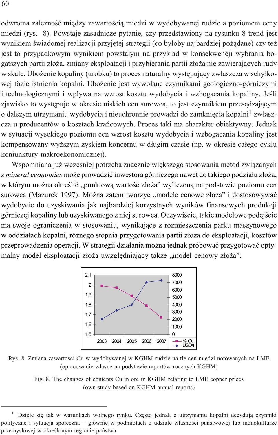 powsta³ym na przyk³ad w konsekwencji wybrania bogatszych partii z³o a, zmiany eksploatacji i przybierania partii z³o a nie zawieraj¹cych rudy w skale.