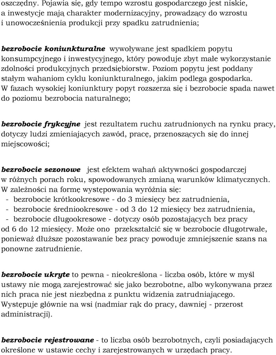 koniunkturalne wywoływane jest spadkiem popytu konsumpcyjnego i inwestycyjnego, który powoduje zbyt małe wykorzystanie zdolności produkcyjnych przedsiębiorstw.