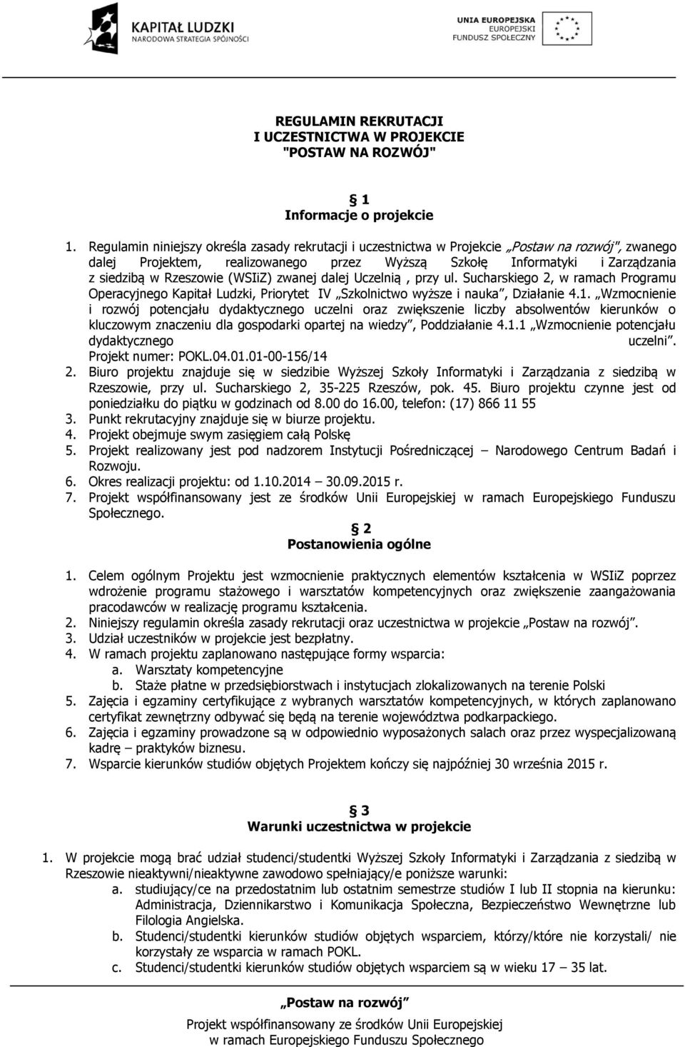 (WSIiZ) zwanej dalej Uczelnią, przy ul. Sucharskiego 2, w ramach Programu Operacyjnego Kapitał Ludzki, Priorytet IV Szkolnictwo wyższe i nauka, Działanie 4.1.