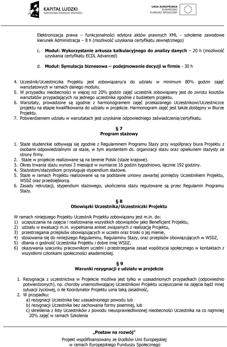 Uczestnik/Uczestniczka Projektu jest zobowiązany/a do udziału w minimum 80% godzin zajęć warsztatowych w ramach danego modułu. 5.