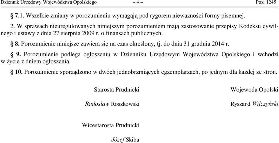Porozumienie niniejsze zawiera się na czas określony, tj. do dnia 31 grudnia 2014 r. 9.